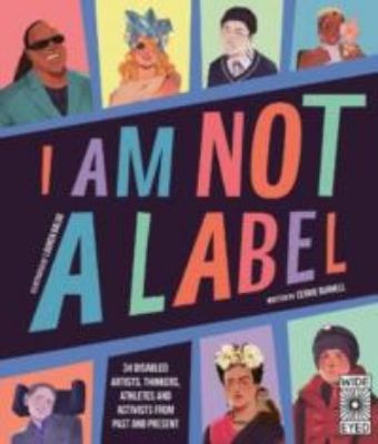 Picture of I Am Not a Label: 34 disabled artists, thinkers, athletes and activists from past and present