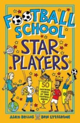 Picture of Football School Star Players: 50 Inspiring Stories of True Football Heroes
