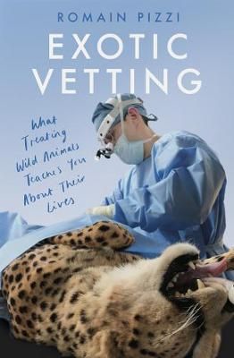 Picture of Exotic Vetting: What Treating Wild Animals Teaches You About Their Lives