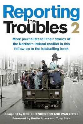 Picture of New Reporting the Troubles 2 : Journalists Tell Their Stories of the Northern Ireland Conflict
