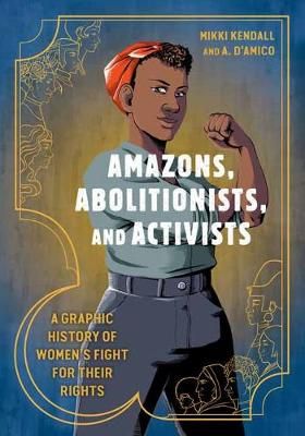 Picture of Amazons, Abolitionists, and Activists: A Graphic History of Women's Fight for Their Rights