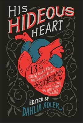 Picture of His Hideous Heart: 13 of Edgar Allan Poe's Most Unsettling Tales Reimagined