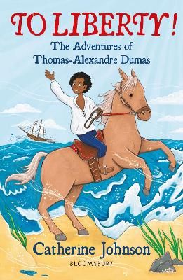 Picture of To Liberty! The Adventures of Thomas-Alexandre Dumas: A Bloomsbury Reader: Dark Red Book Band