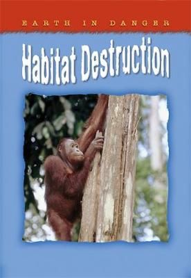 Picture of Earth In Danger: Habitat Destruction