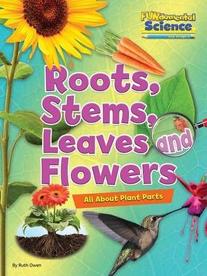 Picture of Fundamental Science Key Stage 1: Roots, Stems, Leaves and Flowers: All About Plant Parts: 2016
