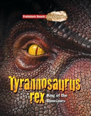 Picture of Tyrannosaurs Rex: Prehistoric Beasts Uncovered - King of the Dinosaurs