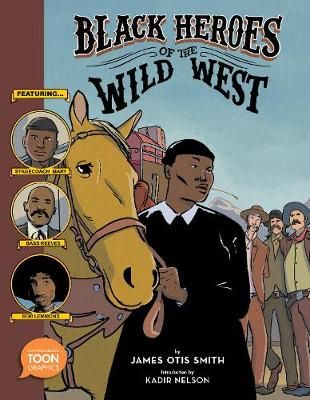 Picture of Black Heroes of the Wild West: Featuring Stagecoach Mary, Bass Reeves, and Bob Lemmons: A TOON Graphic