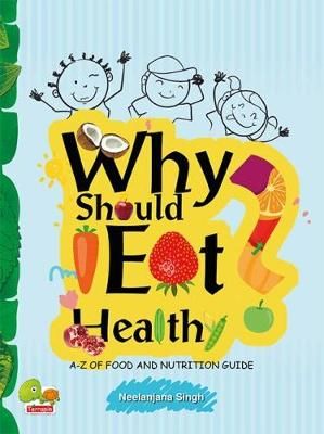 Picture of Why Should I Eat Healthy: A-Z of Food and Nutrition Guide