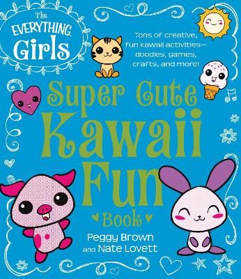 Picture of The Everything Girls Super Cute Kawaii Fun Book: Tons of Creative, Fun Kawaii Activities-Doodles, Games, Crafts, and More!
