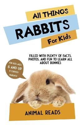 Picture of All Things Rabbits For Kids: Filled With Plenty of Facts, Photos, and Fun to Learn all About Bunnies