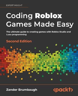 Picture of Coding Roblox Games Made Easy -: The ultimate guide to creating games with Roblox Studio and Luau programming