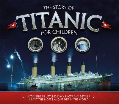 Picture of The Story of the Titanic for Children: Astonishing little-known facts and details about the most famous ship in the world