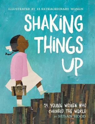 Picture of Shaking Things Up: 14 Young Women Who Changed the World