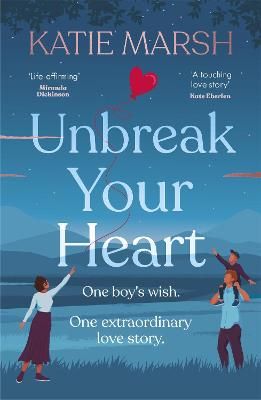 Picture of Unbreak Your Heart: An emotional and uplifting love story that will capture readers' hearts