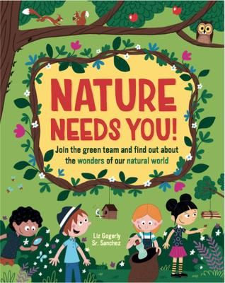 Picture of Nature Needs You!: Join the Green Team and find out about the wonders of our natural world