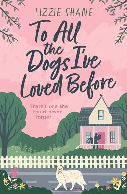Picture of To All the Dogs I've Loved Before: An irresistible second-chance, small-town romance