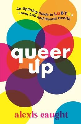 Picture of Queer Up: An Uplifting Guide to LGBTQ+ Love, Life and Mental Health