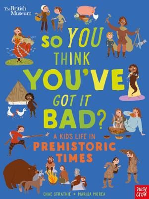 Picture of British Museum: So You Think You've Got It Bad? A Kid's Life in Prehistoric Times