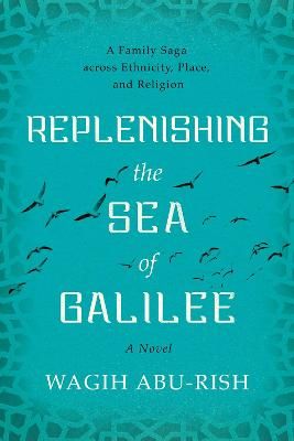 Picture of Replenishing the Sea of Galilee: A Family Saga across Ethnicity, Place, and Religion: A Novel
