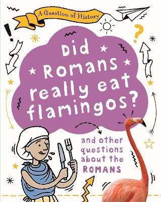 Picture of A Question of History: Did Romans really eat flamingos? And other questions about the Romans