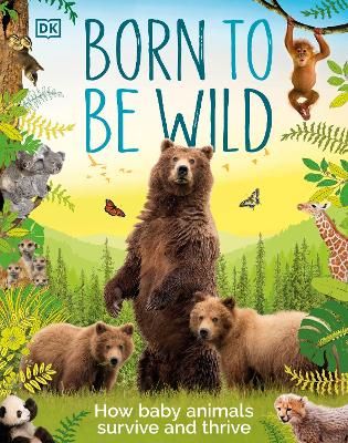 Picture of Born to be Wild: How Baby Animals Survive and Thrive