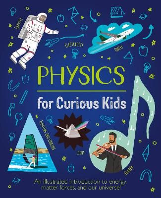 Picture of Physics for Curious Kids: An Illustrated Introduction to Energy, Matter, Forces, and Our Universe!