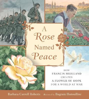 Picture of A Rose Named Peace: How Francis Meilland Created a Flower of Hope for a World at War