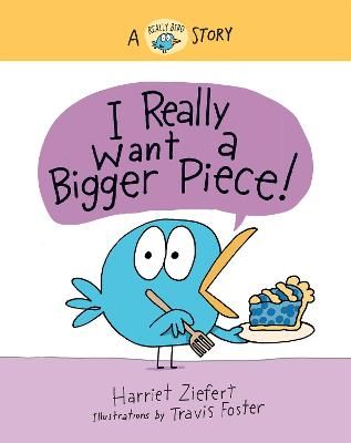 Picture of I Really Want a Bigger Piece: A Really Bird Story