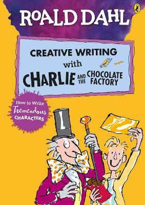 Picture of Roald Dahl's Creative Writing with Charlie and the Chocolate Factory: How to Write Tremendous Characters