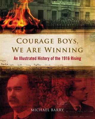 Picture of Courage Boys, We are Winning: An Illustrated History of the 1916 Rising