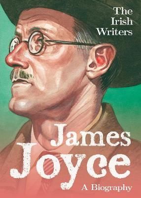 Picture of The Irish Writers: James Joyce: A Biography