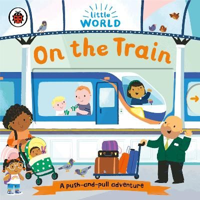 Picture of Little World: On the Train: A push-and-pull adventure