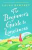 Picture of The Beginners Guide to Loneliness: The feel-good story of the Summer!