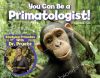 Picture of You Can Be a Primatologist: Exploring Monkeys and Apes with Dr. Jill Pruetz