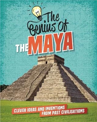 Picture of The Genius of: The Maya: Clever Ideas and Inventions from Past Civilisations