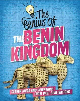 Picture of The Genius of: The Benin Kingdom: Clever Ideas and Inventions from Past Civilisations