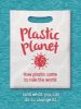 Picture of Plastic Planet: How Plastic Came to Rule the World (and What You Can Do to Change It)