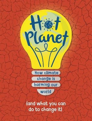 Picture of Hot Planet: How climate change is harming Earth (and what you can do to help)