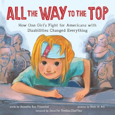 Picture of All the Way to the Top: How One Girls Fight for Americans with Disabilities Changed Everything