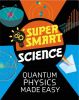 Picture of Super Smart Science: Quantum Physics Made Easy