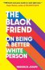 Picture of The Black Friend: On Being a Better White Person