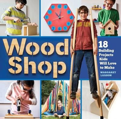 Picture of Wood Shop: 18 Building Projects Kids Will Love to Make