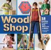 Picture of Wood Shop: 18 Building Projects Kids Will Love to Make