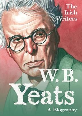 Picture of The Irish Writers: W.B. Yeats: A Biography