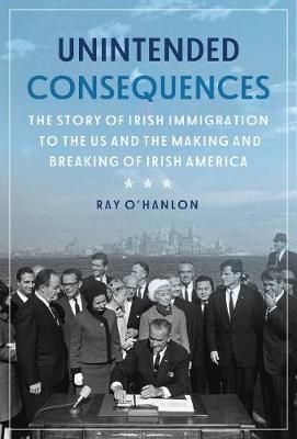 Picture of Unintended Consequences: The Story of Irish Immigration to the U.S. and How Americas Door was Closed to the Irish