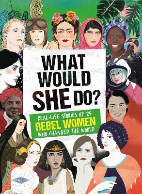 Picture of What Would SHE Do?: Real-life stories of 25 rebel women who changed the world