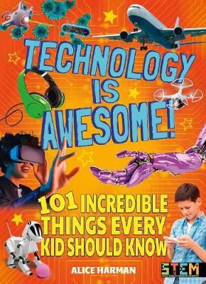 Picture of Technology Is Awesome: 101 Incredible Things Every Kid Should Know