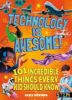 Picture of Technology Is Awesome: 101 Incredible Things Every Kid Should Know
