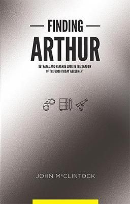 Picture of Finding Arthur: Betrayal and revenge lurk in the shadow of the Good Friday Agreement