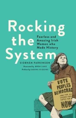 Picture of Rocking the System: Fearless and Amazing Irish Women who Made History